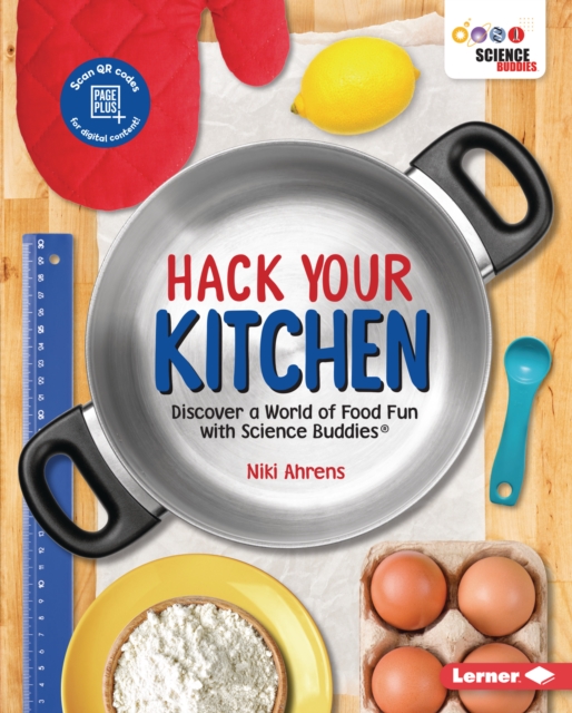 Hack Your Kitchen : Discover a World of Food Fun with Science Buddies (R), PDF eBook