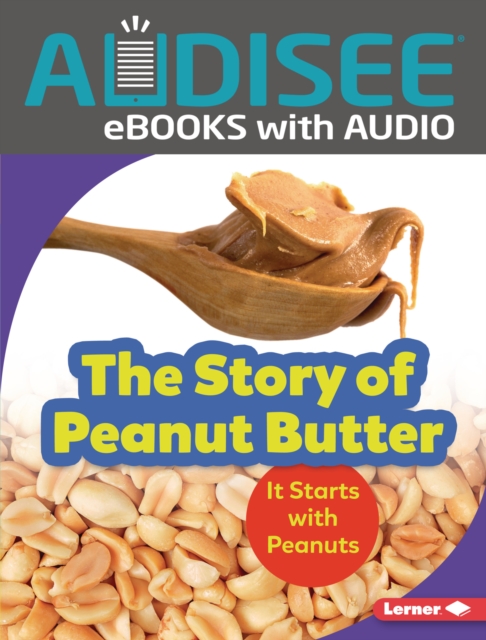 The Story of Peanut Butter : It Starts with Peanuts, EPUB eBook