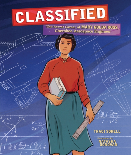 Classified : The Secret Career of Mary Golda Ross, Cherokee Aerospace Engineer, EPUB eBook