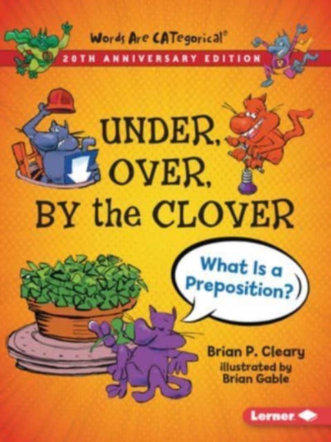 Under, Over, by the Clover, 20th Anniversary Edition : What Is a Preposition?, Paperback / softback Book