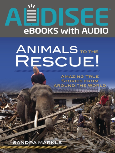 Animals to the Rescue! : Amazing True Stories from around the World, EPUB eBook
