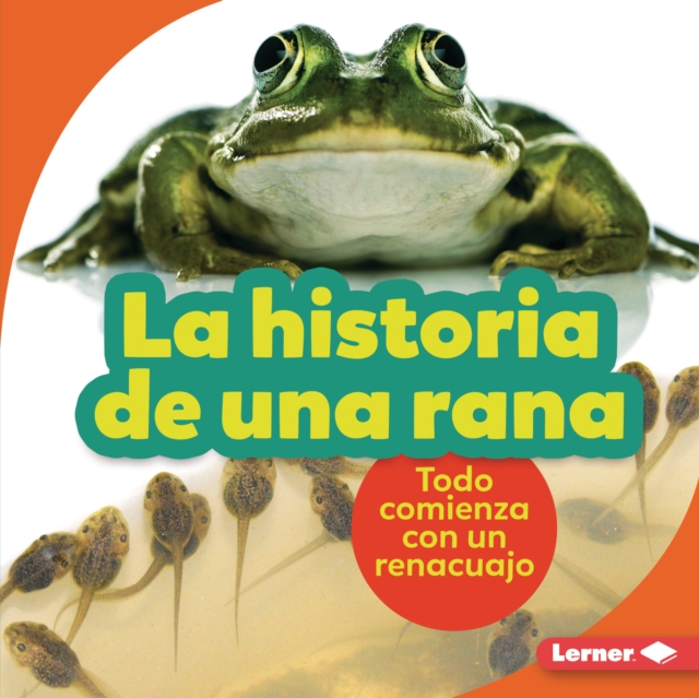 La historia de una rana (The Story of a Frog) : Todo comienza con un renacuajo (It Starts with a Tadpole), EPUB eBook