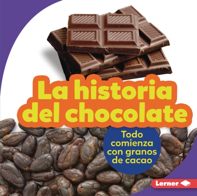 La historia del chocolate (The Story of Chocolate) : Todo comienza con granos de cacao (It Starts with Cocoa Beans), EPUB eBook