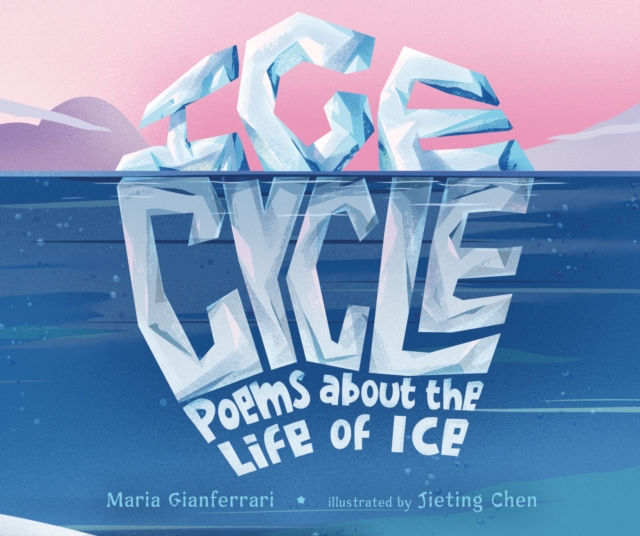 Ice Cycle : Poems about the Life of Ice, PDF eBook