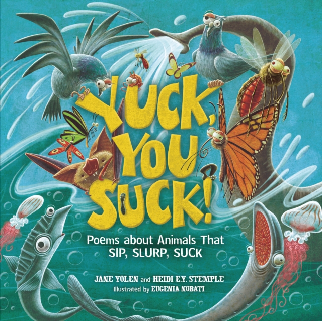 Yuck, You Suck! : Poems about Animals That Sip, Slurp, Suck, PDF eBook