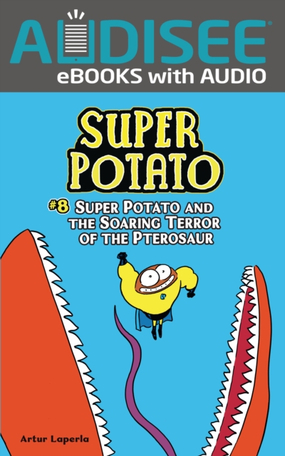 Super Potato and the Soaring Terror of the Pterosaur : Book 8, EPUB eBook
