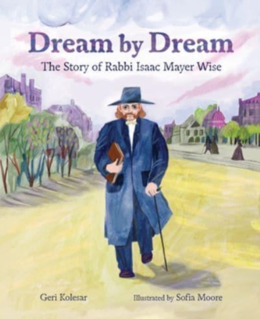 Dream by Dream : The Story of Rabbi Isaac Mayer Wise, Paperback / softback Book
