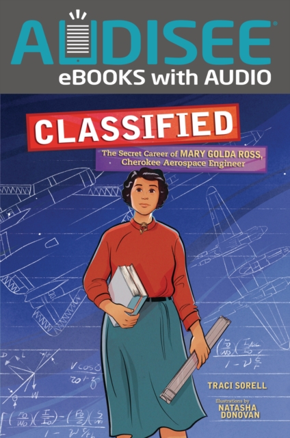 Classified : The Secret Career of Mary Golda Ross, Cherokee Aerospace Engineer, EPUB eBook