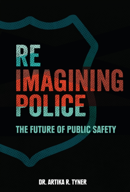 Reimagining Police : The Future of Public Safety, PDF eBook