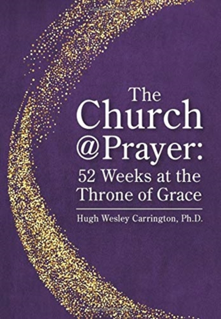 The Church@Prayer : 52 Weeks at the Throne of Grace, Hardback Book