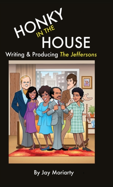 Honky in the House : Writing & Producing The Jeffersons, Hardback Book