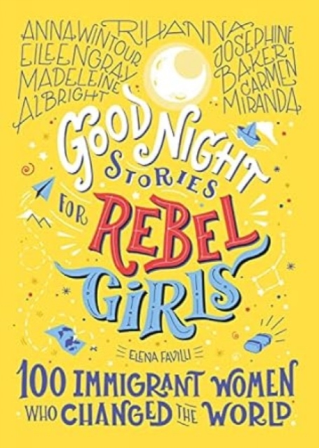 Good Night Stories For Rebel Girls: 100 Immigrant Women Who Changed The World, Hardback Book