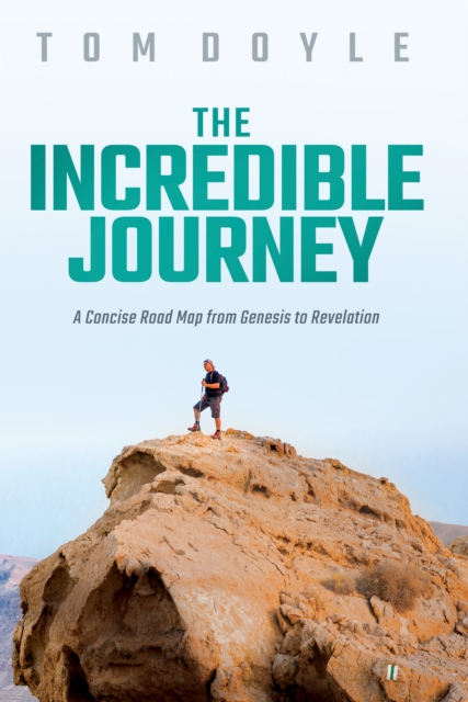 The Incredible Journey : A Concise Road Map from Genesis to Revelation, EPUB eBook
