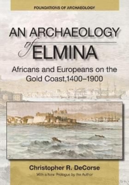 An Archaeology of Elmina (New edition) : Africans and Europeans on the Gold Coast, 1400-1900, Paperback / softback Book
