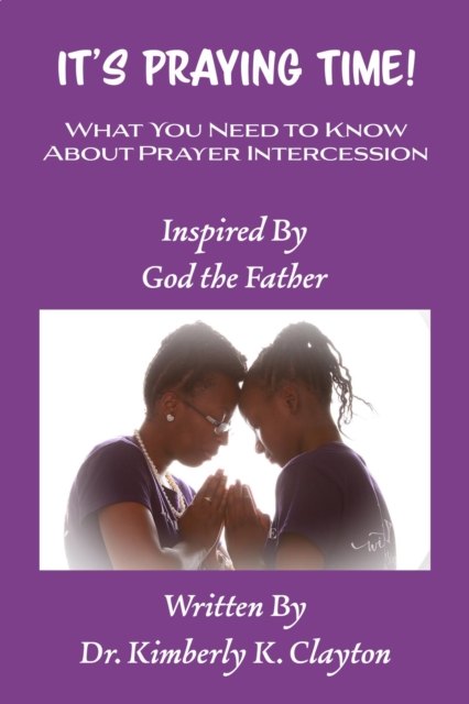 It's Praying Time : What You Need to Know About Prayer Intercession, EPUB eBook