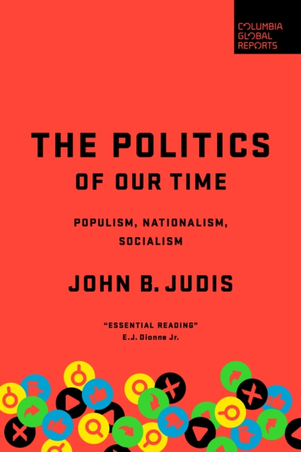 The Politics of Our Time : Populism, Nationalism, Socialism, Hardback Book
