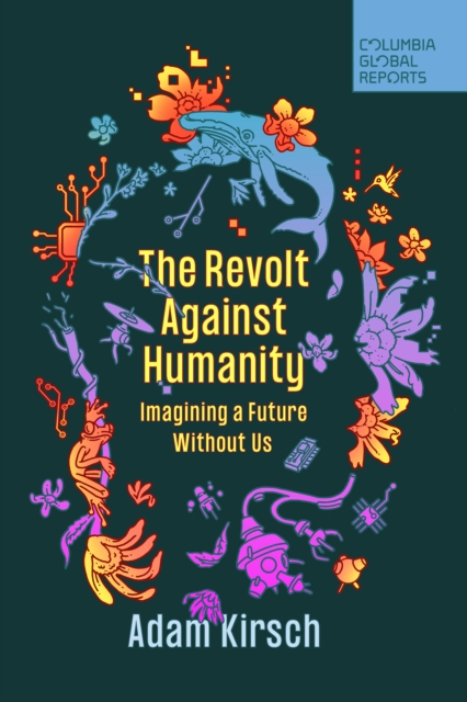 The Revolt Against Humanity : Imagining a Future Without Us, Paperback / softback Book