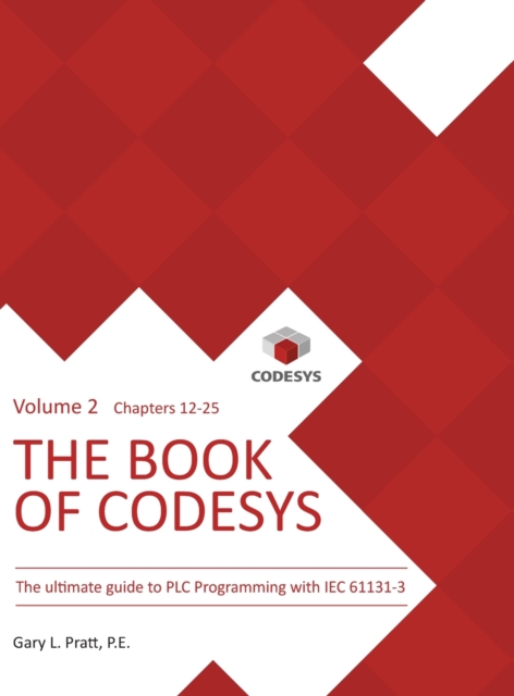 The Book of CODESYS - Volume 2 : The ultimate guide to PLC and Industrial Controls programming with the CODESYS IDE and IEC 61131-3, Hardback Book