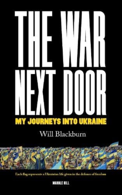 THE WAR NEXT DOOR : My Journeys Into Ukraine, Paperback / softback Book