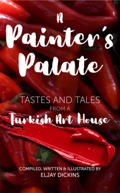 A Painter's Palate : Tastes and Tales from a Turkish Art House, Paperback / softback Book