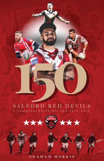 Salford Red Devils - 150 : A Comprehensive Record 1873-2022, Paperback / softback Book