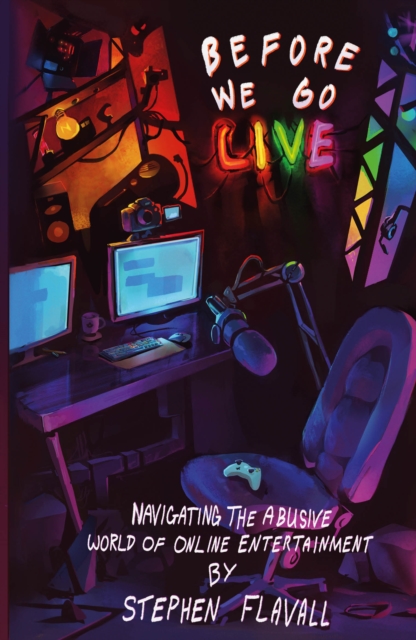 Before We Go Live : Navigating the Abusive World of Online Entertainment, Paperback / softback Book