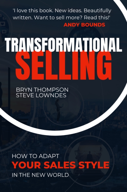Transformational Selling : How to adapt your sales style in the New World, Paperback / softback Book