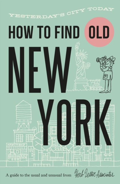 How To Find Old New York : Yesterday's city today, Fold-out book or chart Book