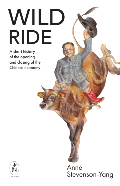 Wild Ride : A short history of the opening and closing of the Chinese economy, Paperback / softback Book