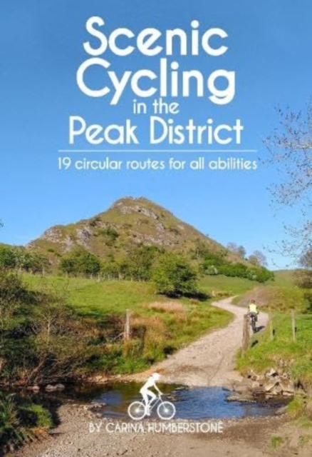 Scenic Cycling in the Peak District : 19 circular routes for all abilities, Paperback / softback Book