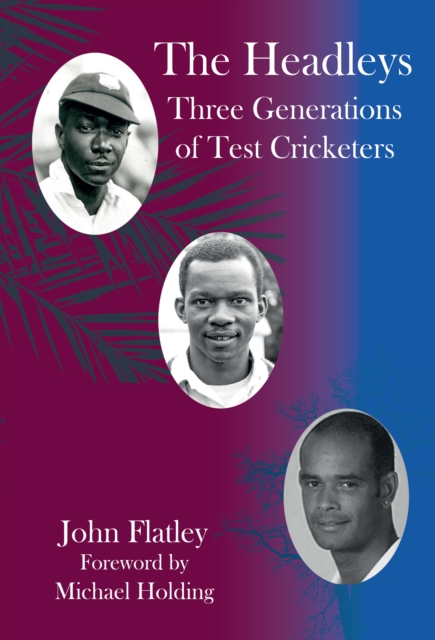 The Headleys : Three Generations of Test Cricketers, Hardback Book