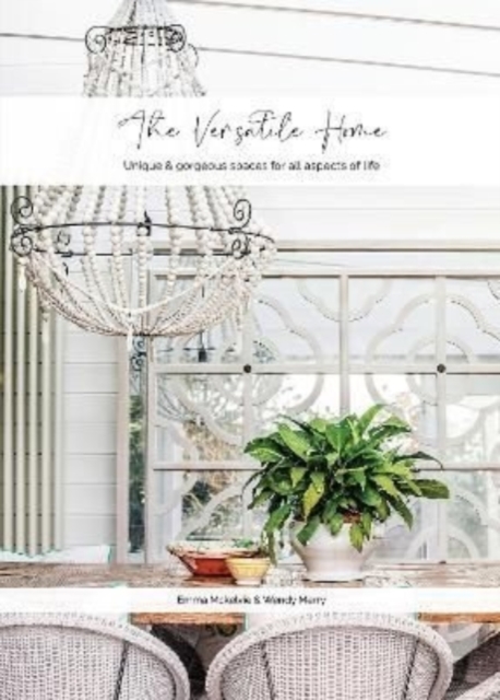 The Versatile Home : Unique & gorgeous spaces for all aspects of life, Hardback Book