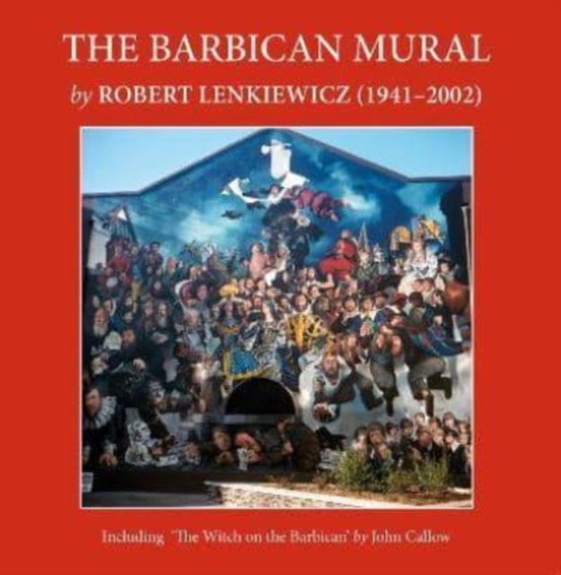 The Barbican Mural : by Robert Lenkiewicz (1941-2002), Paperback / softback Book