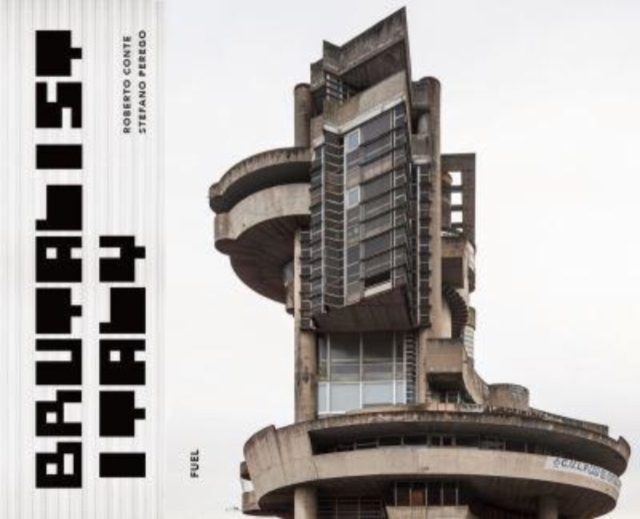 Brutalist Italy : Concrete architecture from the Alps to the Mediterranean Sea, Hardback Book
