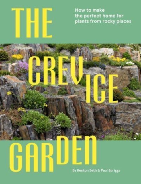 The Crevice Garden : How To Make The Perfect Home For Plants From Rocky Places, Hardback Book