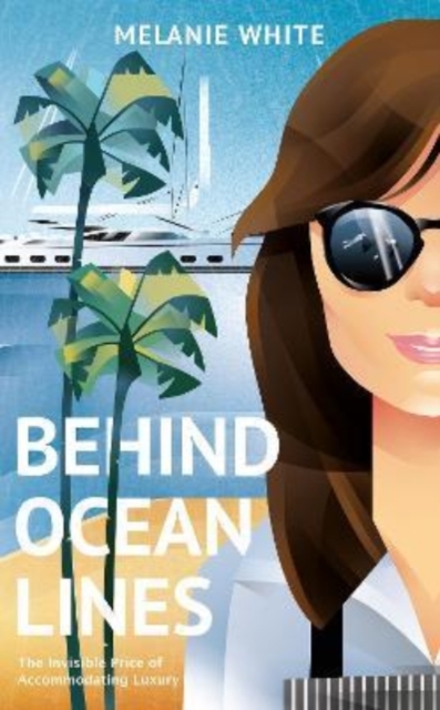Behind Ocean Lines : The Invisible Price of Accommodating Luxury, Hardback Book