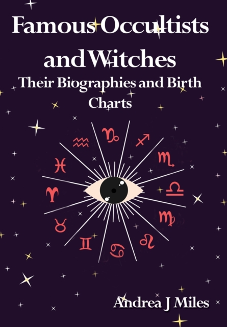 Famous Occultists and Witches : Their Biographies and Birth Charts, Paperback / softback Book