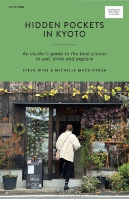Hidden Pockets in Kyoto : An Insider's Guide to the Best Places to Eat, Drink and Explore, Paperback / softback Book