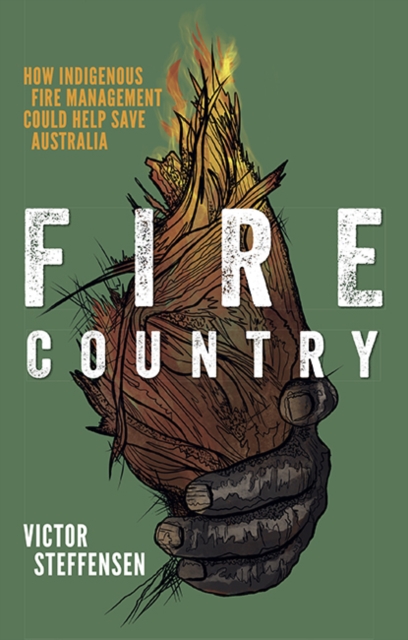 Fire Country : How Indigenous Fire Management Could Help Save Australia, Paperback / softback Book