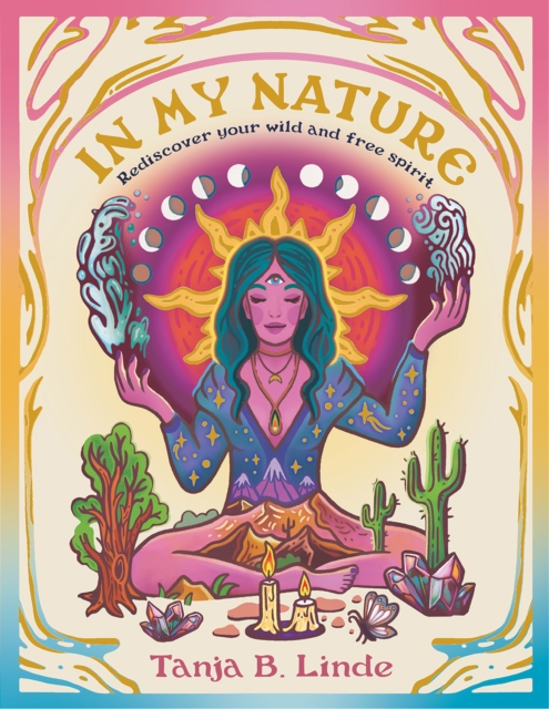 In My Nature : Rediscover Your Own Wild and Free Spirit, Hardback Book