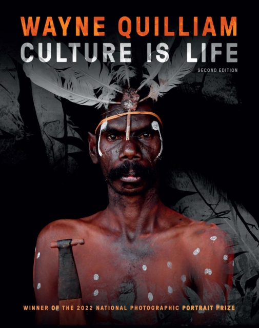 Wayne Quilliam: Culture is Life 2nd edition : WINNER OF THE 2022 NATIONAL PHOTOGRAPHIC PORTRAIT PRIZE, Hardback Book