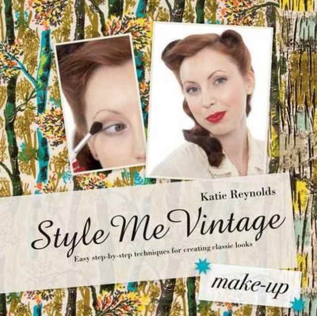 Style Me Vintage: Make Up : Easy step-by-step techniques for creating classic looks, Hardback Book
