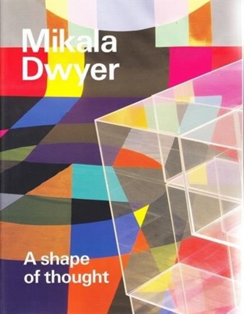 Mikala Dwyer: A shape of thought, Paperback / softback Book