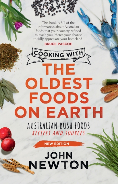 Cooking with the Oldest Foods on Earth : Australian Bush Foods Recipes and Sources Updated Edition, EPUB eBook