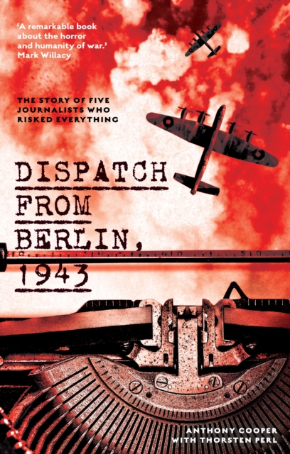 Dispatch from Berlin, 1943 : The story of five journalists who risked everything, PDF eBook