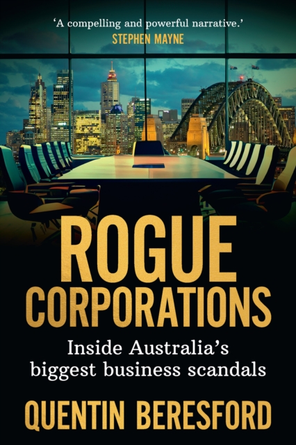 Rogue Corporations : Inside Australia's biggest business scandals, PDF eBook
