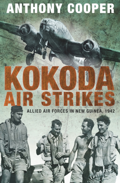 Kokoda Air Strikes : Allied Air Forces in New Guinea, 1942, EPUB eBook