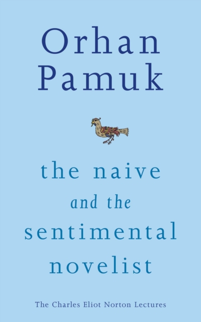 The Naive and the Sentimental Novelist: The Charles Eliot Norton Lectures : The Charles Eliot Norton Lectures, EPUB eBook