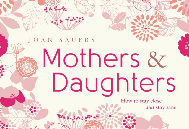 Mothers and Daughters : How to Stay Close and Stay Sane, EPUB eBook