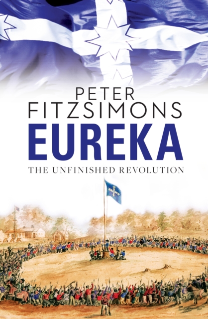 Eureka: The Unfinished Revolution : from the author of The Opera House, Batavia and Mutiny on the Bounty, EPUB eBook